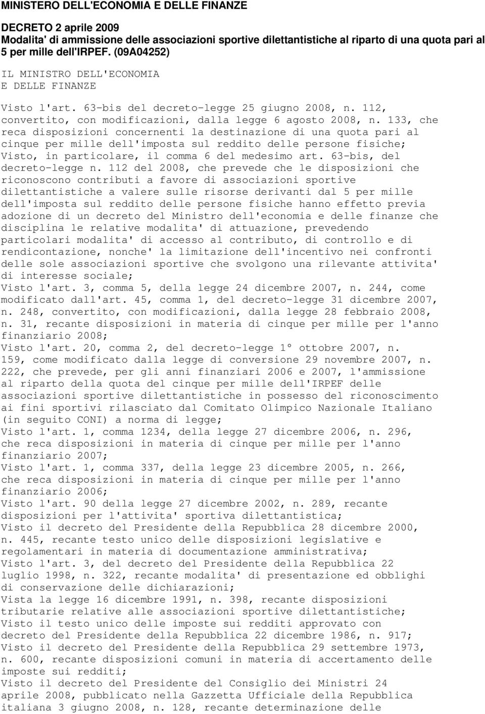 133, che reca disposizioni concernenti la destinazione di una quota pari al cinque per mille dell'imposta sul reddito delle persone fisiche; Visto, in particolare, il comma 6 del medesimo art.