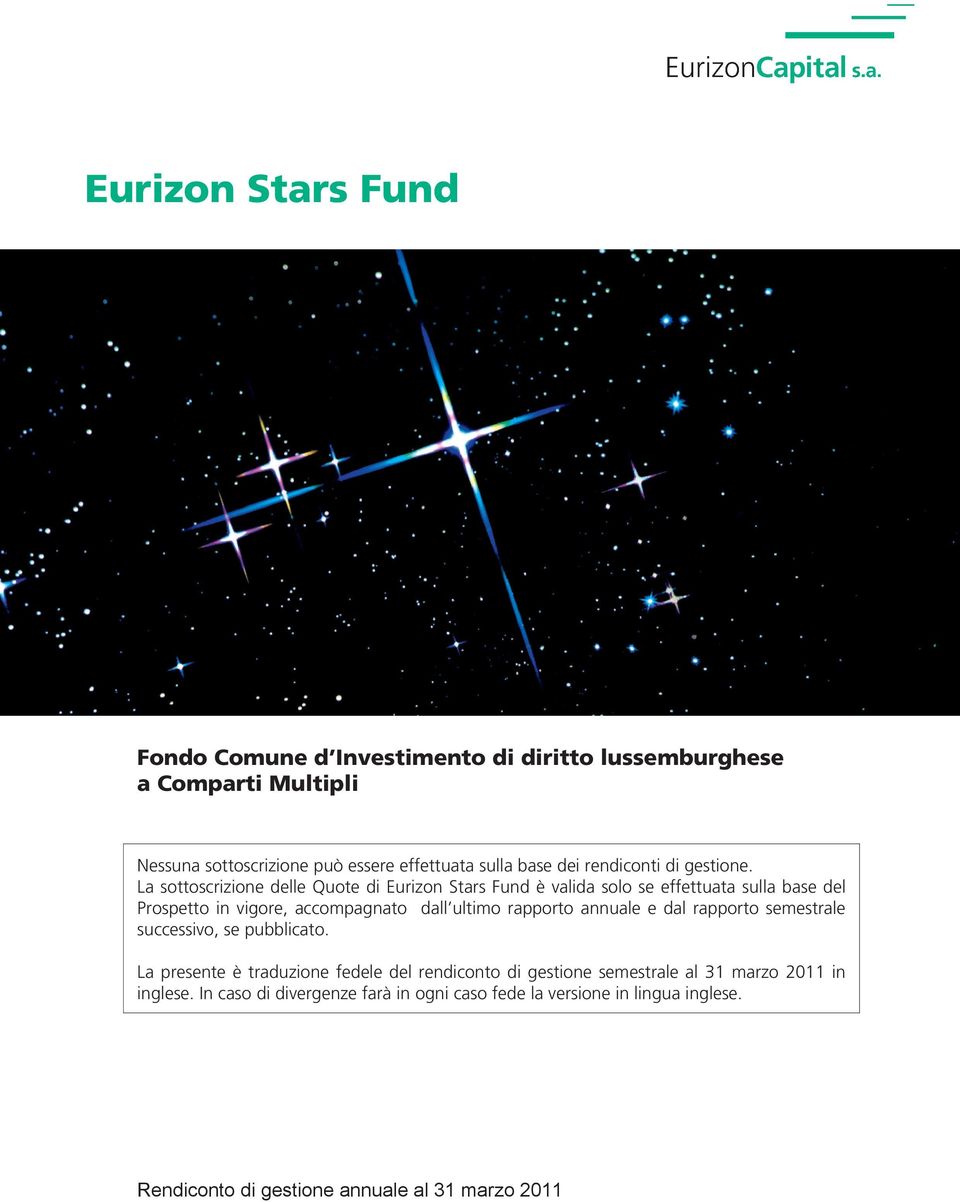 La sottoscrizione delle Quote di Eurizon Stars Fund è valida solo se effettuata sulla base del Prospetto in vigore, accompagnato dall ultimo rapporto