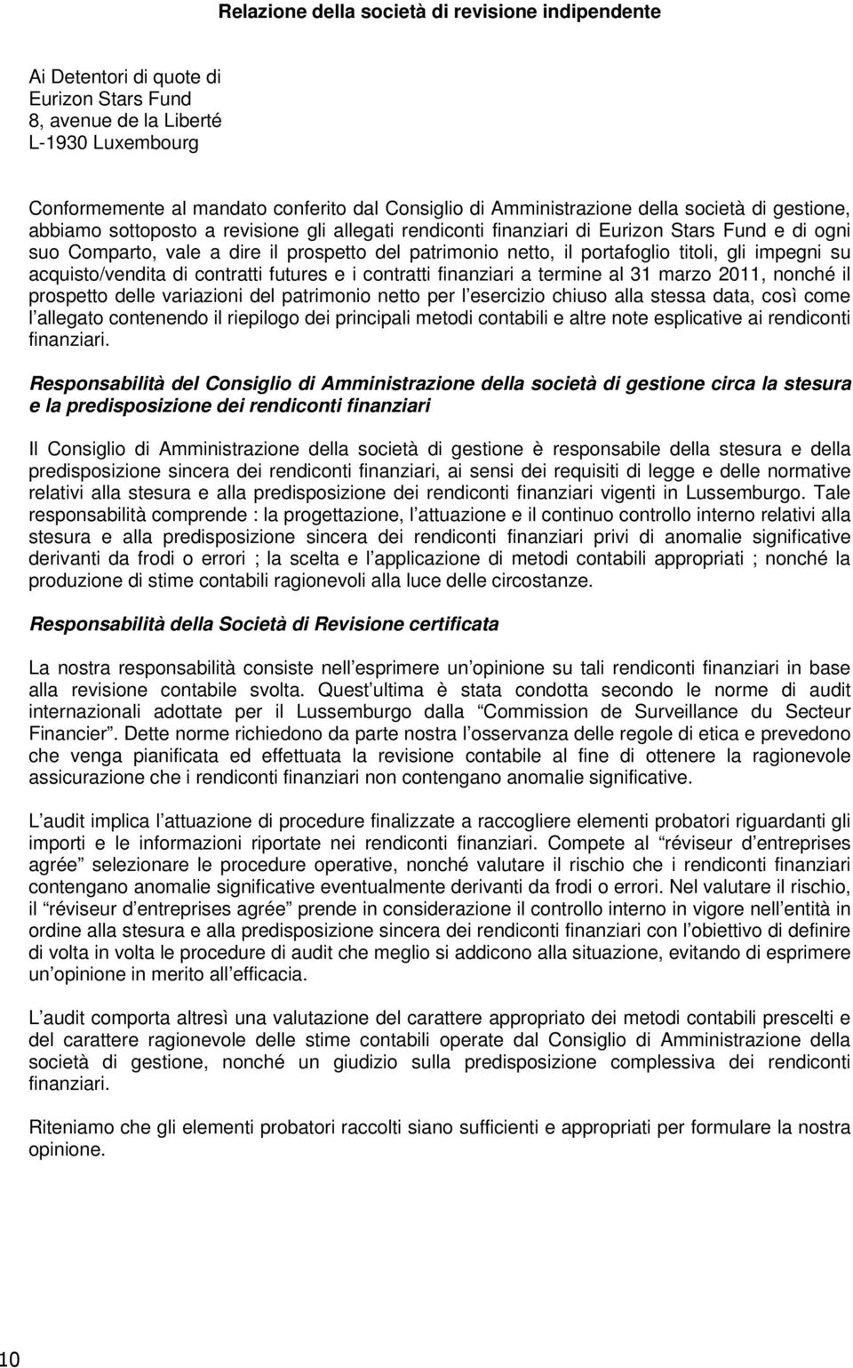 netto, il portafoglio titoli, gli impegni su acquisto/vendita di contratti futures e i contratti finanziari a termine al 31 marzo 2011, nonché il prospetto delle variazioni del patrimonio netto per l