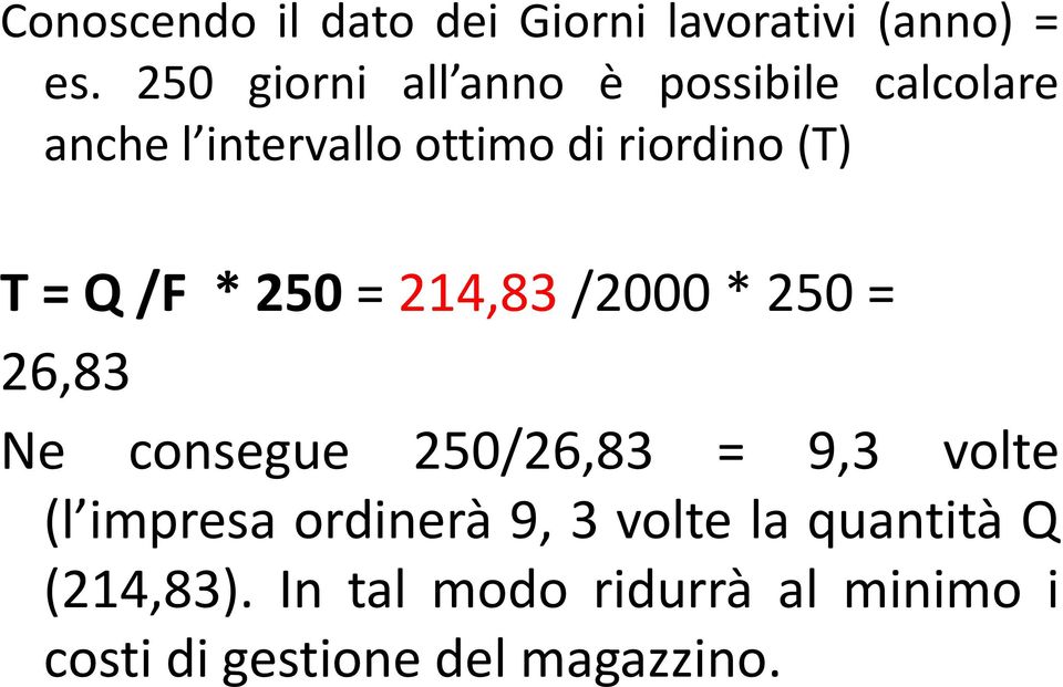 T = Q /F * 250 = 214,83 /2000 * 250 = 26,83 Ne consegue 250/26,83 = 9,3 volte (l