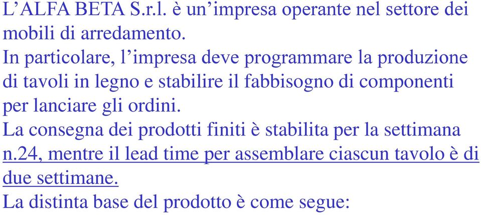 fabbisogno di componenti per lanciare gli ordini.