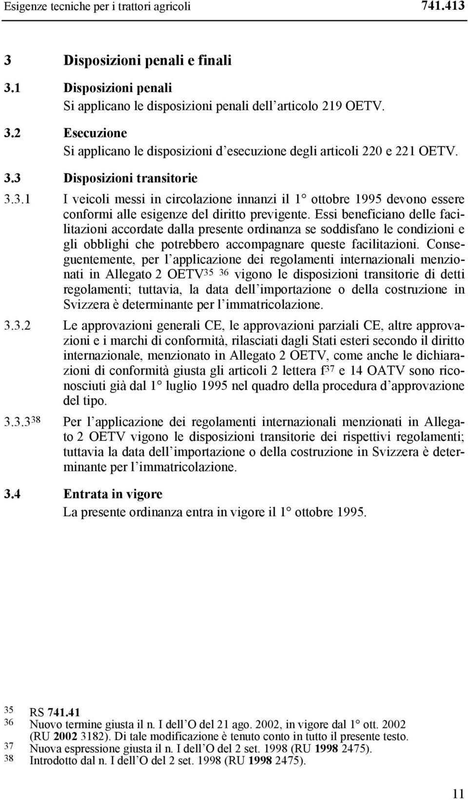 Essi beneficiano delle facilitazioni accordate dalla presente ordinanza se soddisfano le condizioni e gli obblighi che potrebbero accompagnare queste facilitazioni.