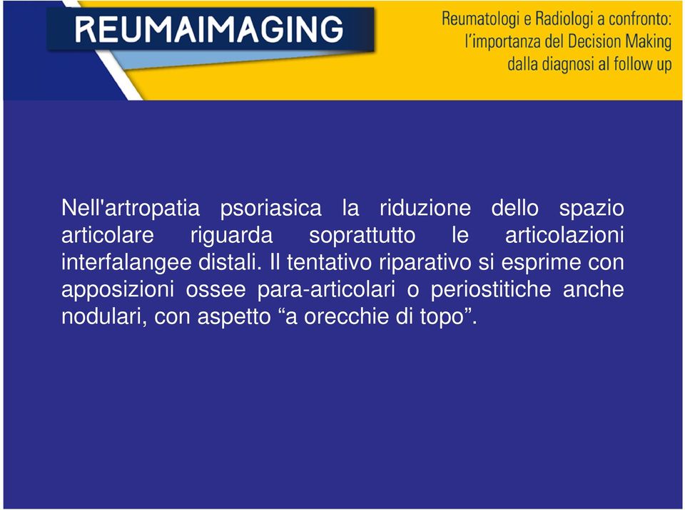 Il tentativo riparativo si esprime con apposizioni ossee