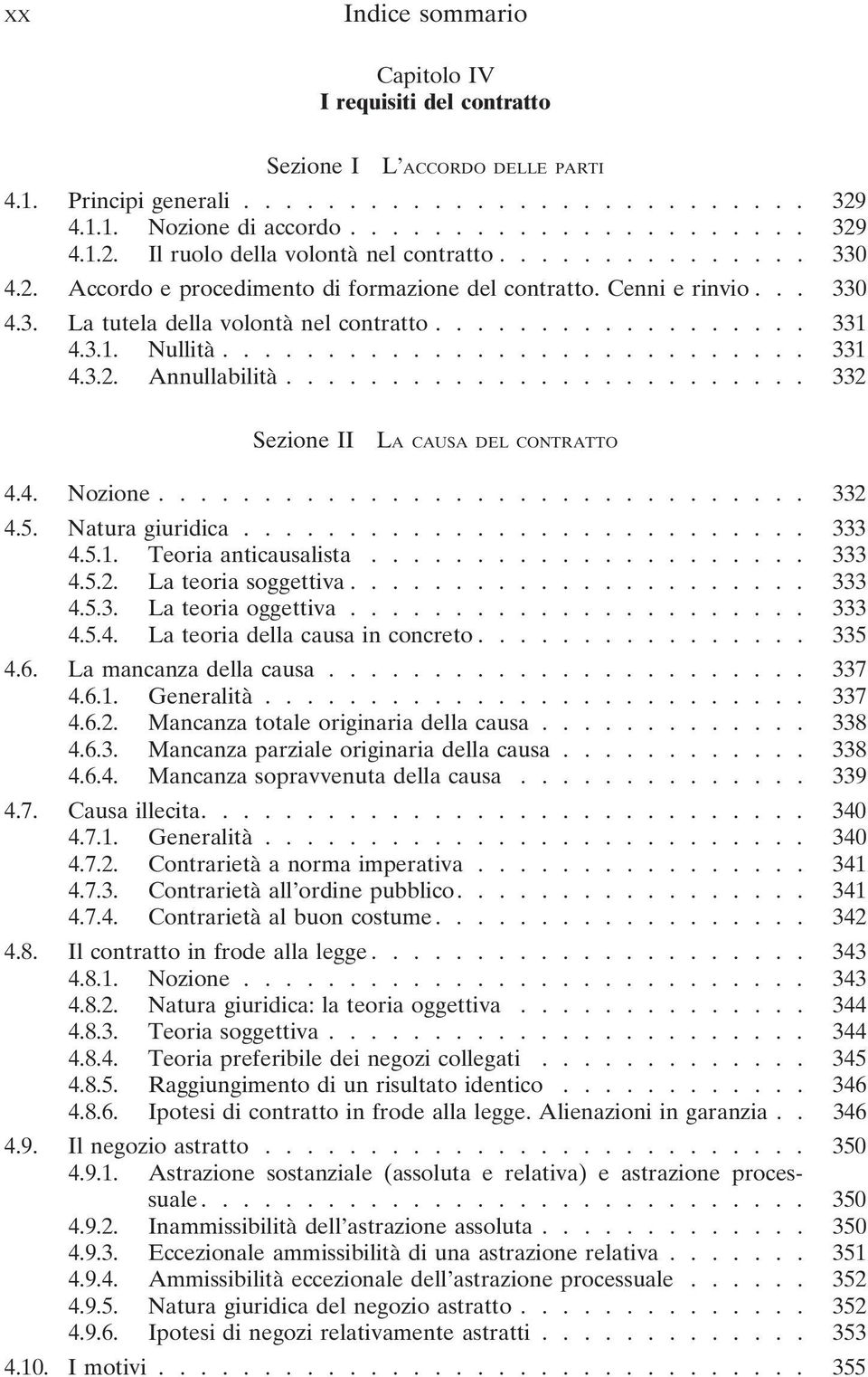 ........................ 332 Sezione II LA CAUSA DEL CONTRATTO 4.4. Nozione............................... 332 4.5. Natura giuridica........................... 333 4.5.1. Teoria anticausalista..................... 333 4.5.2. La teoria soggettiva.