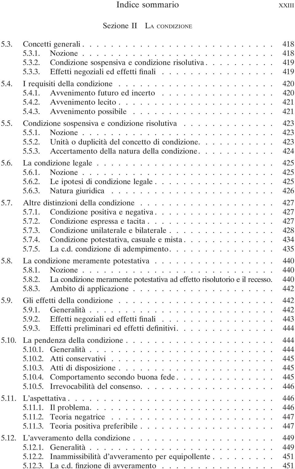 ..................... 421 5.4.3. Avvenimento possibile.................... 421 5.5. Condizione sospensiva e condizione risolutiva............. 423 5.5.1. Nozione........................... 423 5.5.2. Unità o duplicità del concetto di condizione.