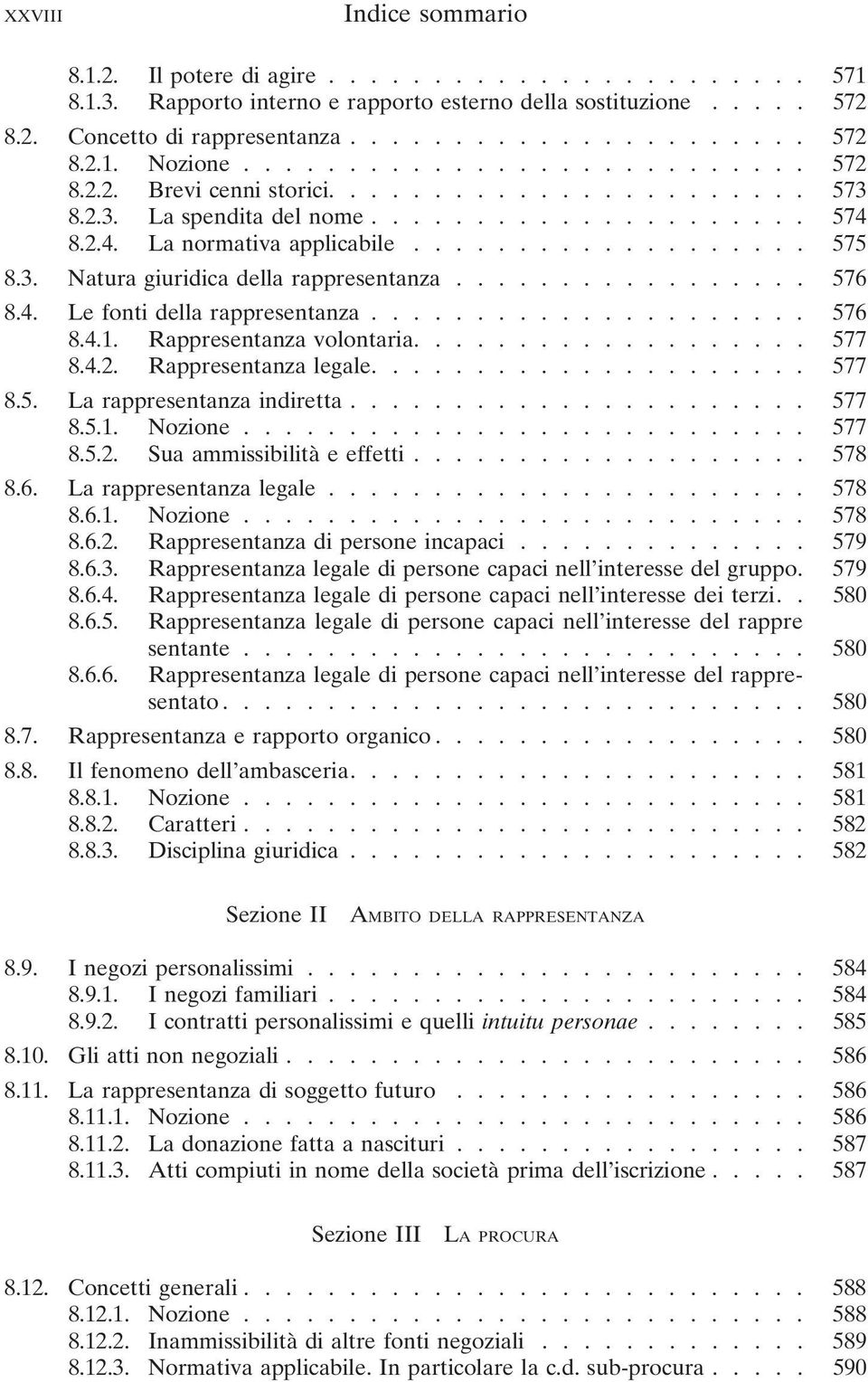 ................ 576 8.4. Le fonti della rappresentanza..................... 576 8.4.1. Rappresentanza volontaria................... 577 8.4.2. Rappresentanza legale..................... 577 8.5. La rappresentanza indiretta.