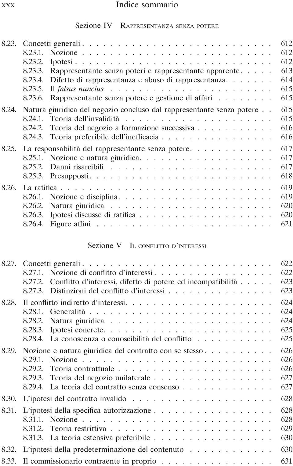 Natura giuridica del negozio concluso dal rappresentante senza potere.. 615 8.24.1. Teoria dell invalidità..................... 615 8.24.2. Teoria del negozio a formazione successiva........... 616 8.