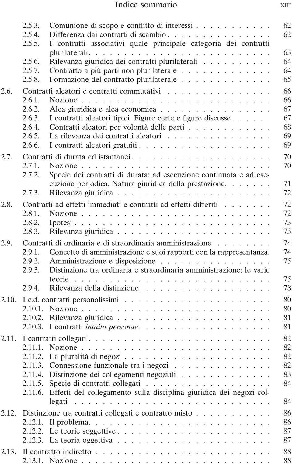 Formazione del contratto plurilaterale............. 65 2.6. Contratti aleatori e contratti commutativi............... 66 2.6.1. Nozione........................... 66 2.6.2. Alea giuridica e alea economica.