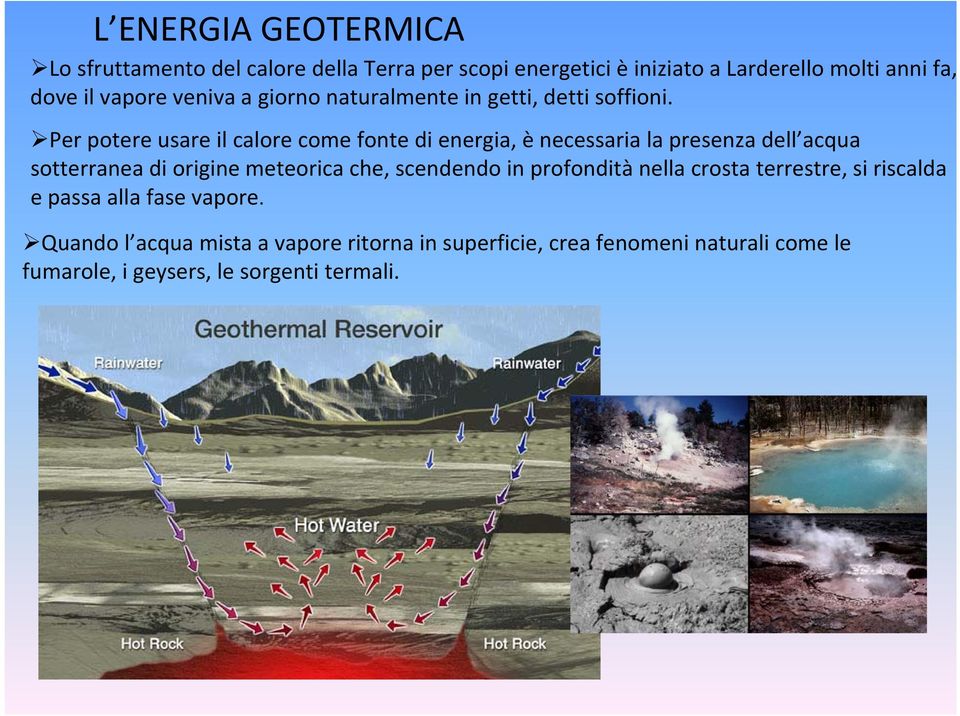 Per potere usare il calore come fonte di energia, è necessaria la presenza dell acqua sotterranea di origine meteorica che,