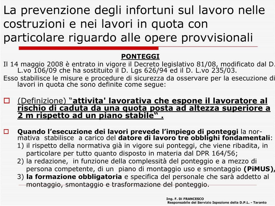 rischio di caduta da una quota posta ad altezza superiore a 2 m rispetto ad un piano stabile.