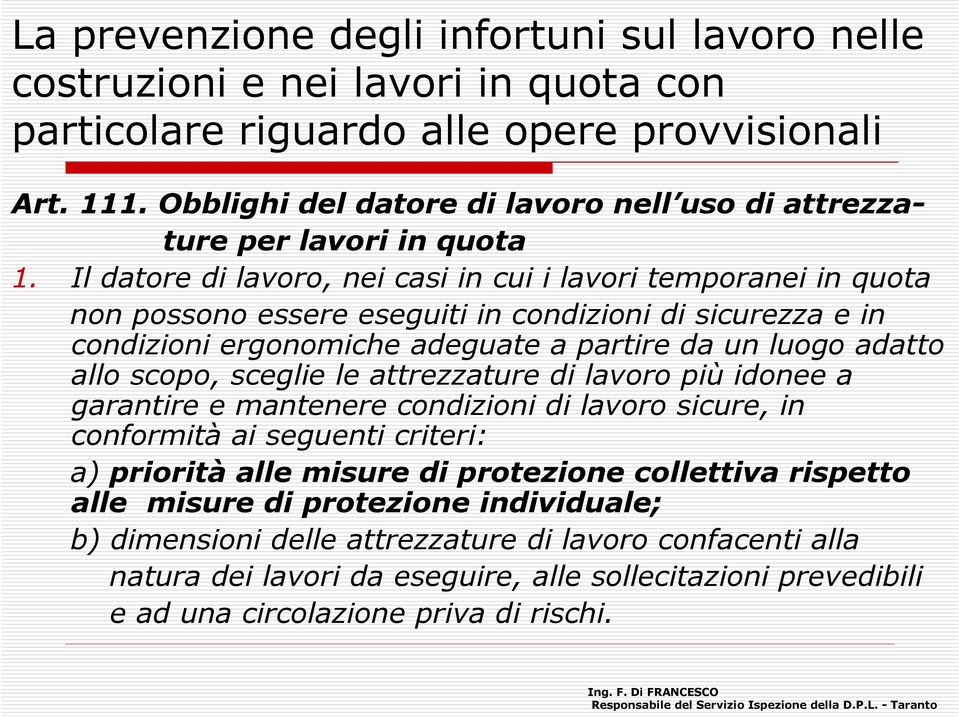 da un luogo adatto allo scopo, sceglie le attrezzature di lavoro più idonee a garantire e mantenere condizioni di lavoro sicure, in conformità ai seguenti criteri: a)