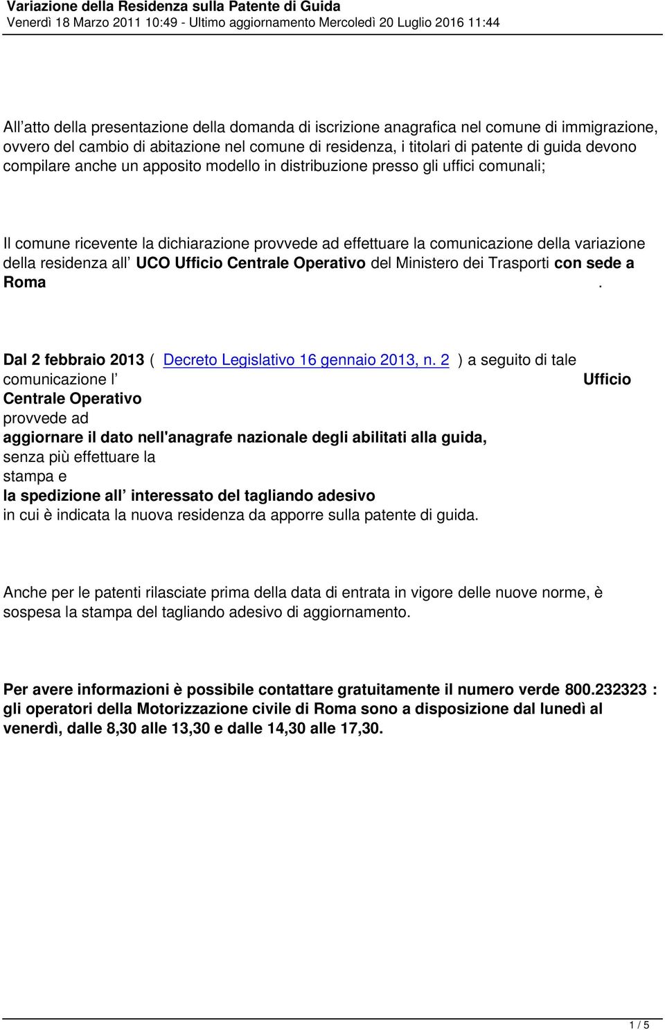 Ufficio Centrale Operativo del Ministero dei Trasporti con sede a Roma. Dal 2 febbraio 2013 ( Decreto Legislativo 16 gennaio 2013, n.