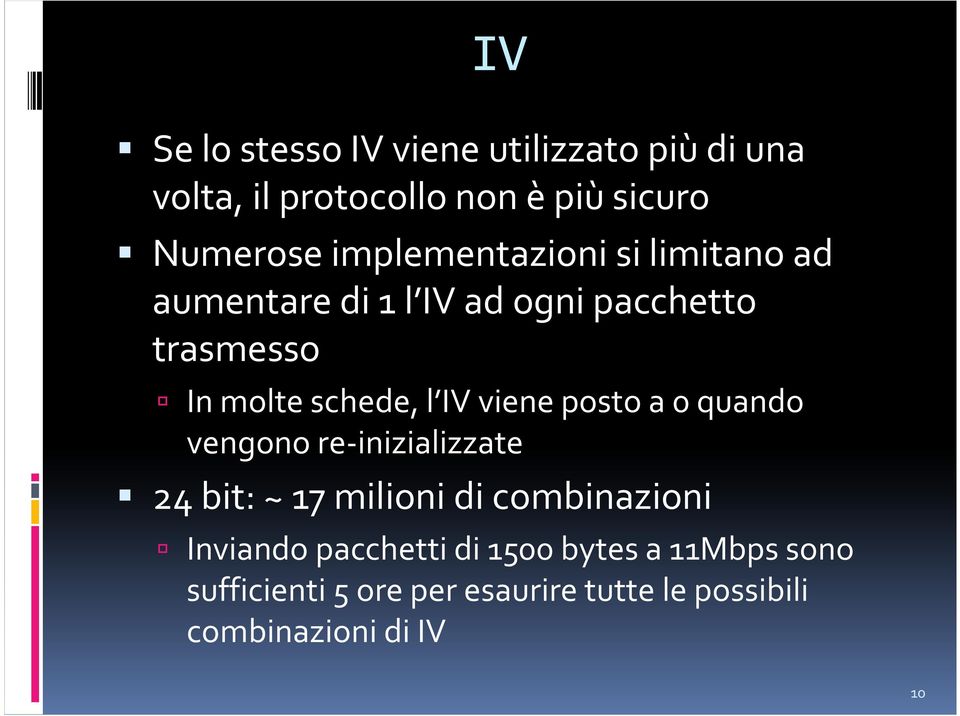 IVviene posto a 0 quando vengono re-inizializzate 24 bit: ~ 17 milioni di combinazioni Inviando