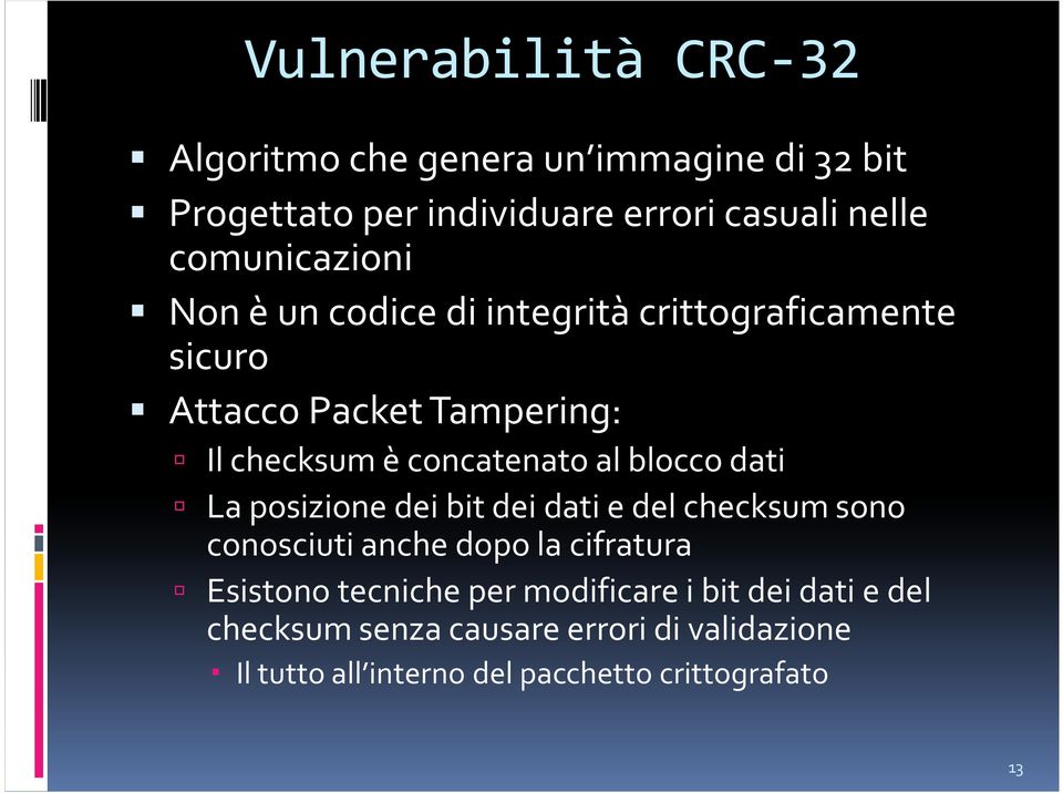 al blocco dati La posizione dei bit dei dati e del checksumsono conosciuti anche dopo la cifratura Esistono tecniche per