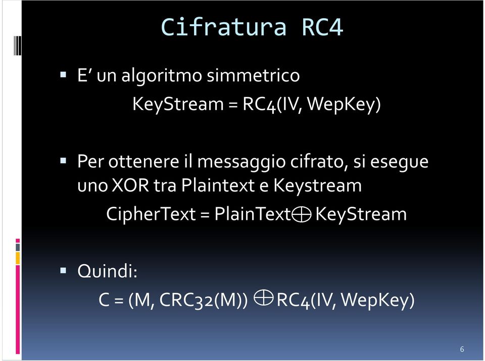 esegue uno XOR tra Plaintext e Keystream CipherText =