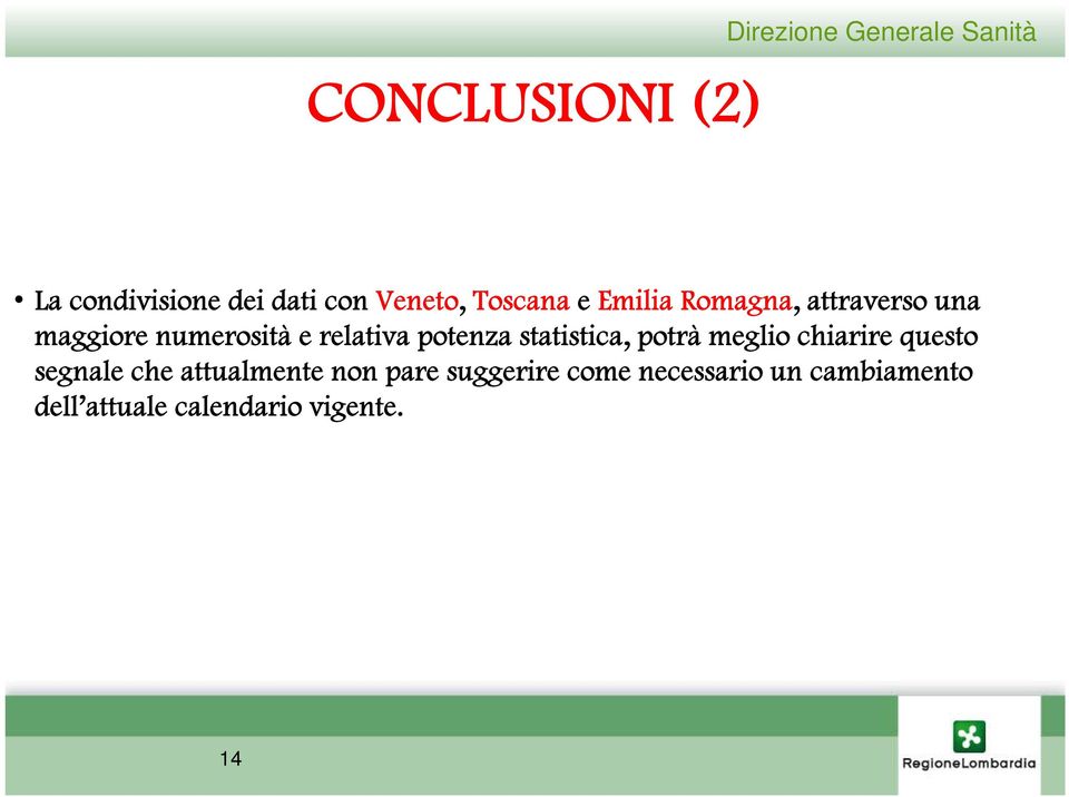 relativa potenza statistica, potrà meglio chiarire questo segnale che