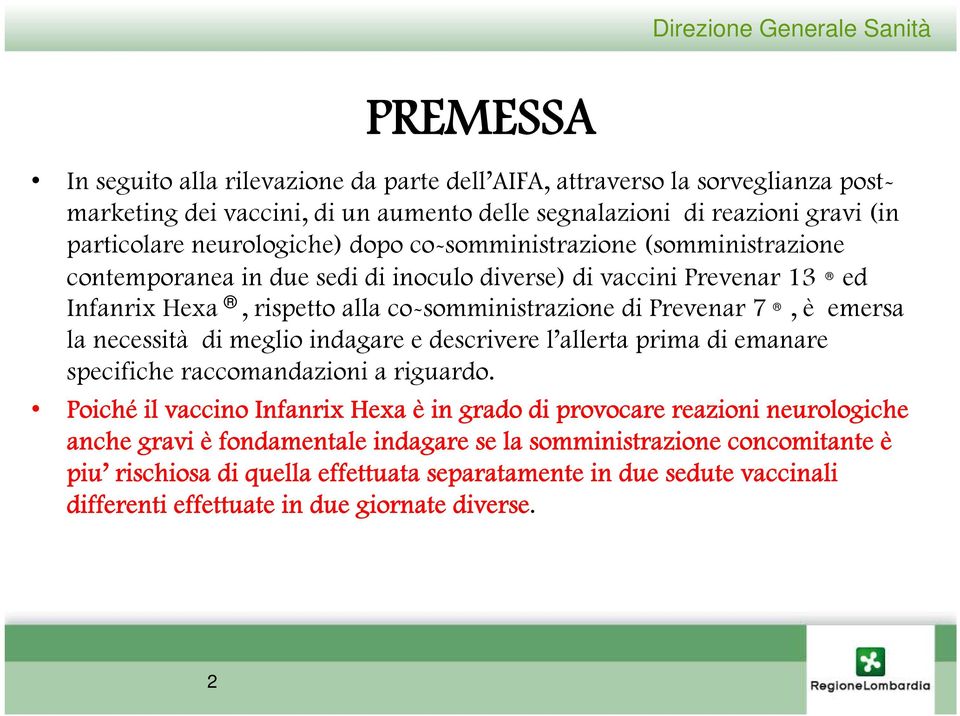 7, è emersa la necessità di meglio indagare e descrivere l allerta prima di emanare specifiche raccomandazioni a riguardo.