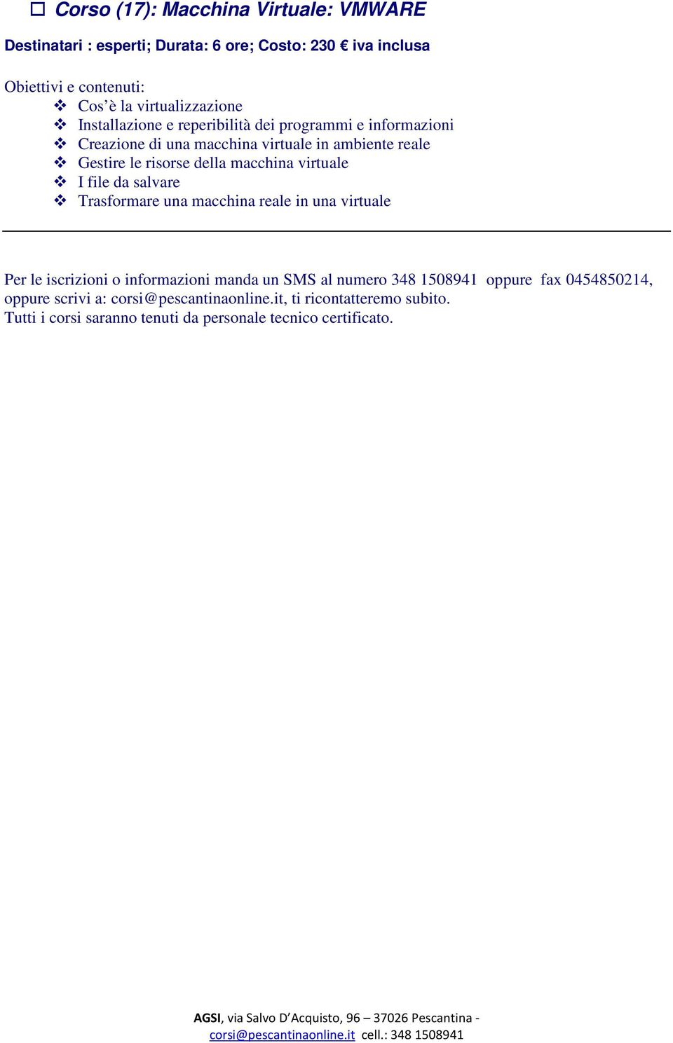 file da salvare Trasformare una macchina reale in una virtuale Per le iscrizioni o informazioni manda un SMS al numero 348 1508941 oppure fax