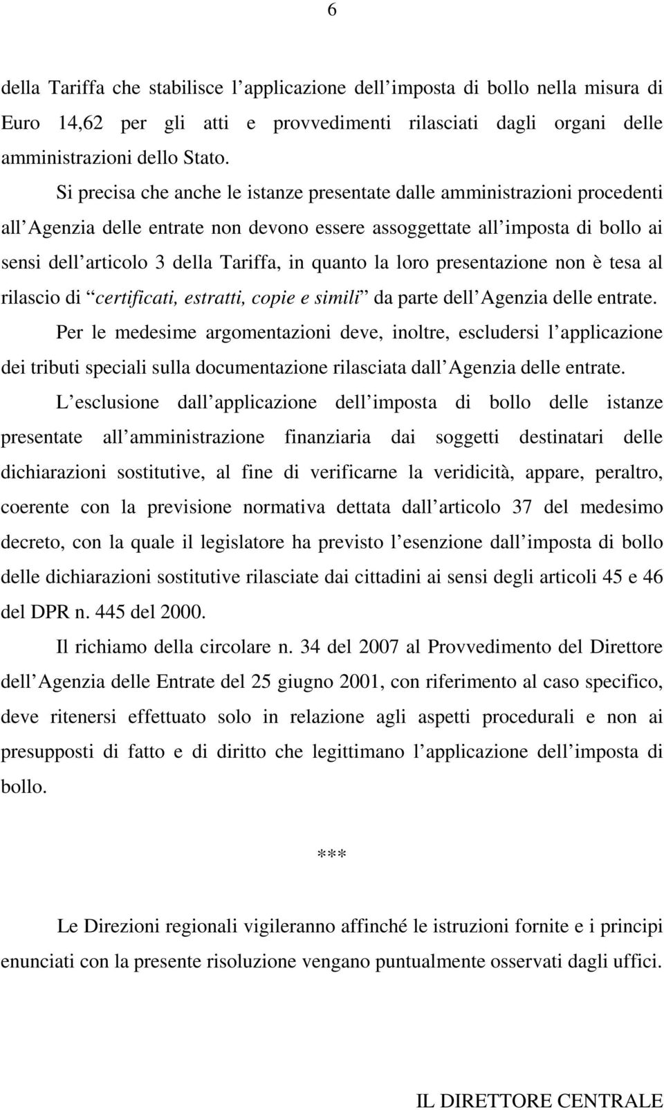 quanto la loro presentazione non è tesa al rilascio di certificati, estratti, copie e simili da parte dell Agenzia delle entrate.