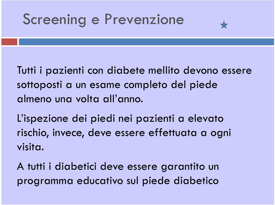 L ispezione dei piedi nei pazienti a elevato rischio, invece, deve essere