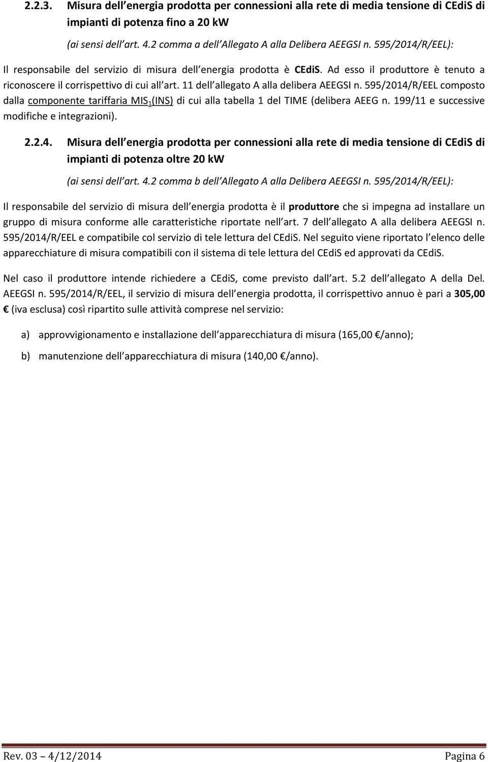 11 dell allegato A alla delibera AEEGSI n. 595/2014/R/EEL composto dalla componente tariffaria MIS 1 (INS) di cui alla tabella 1 del TIME (delibera AEEG n.