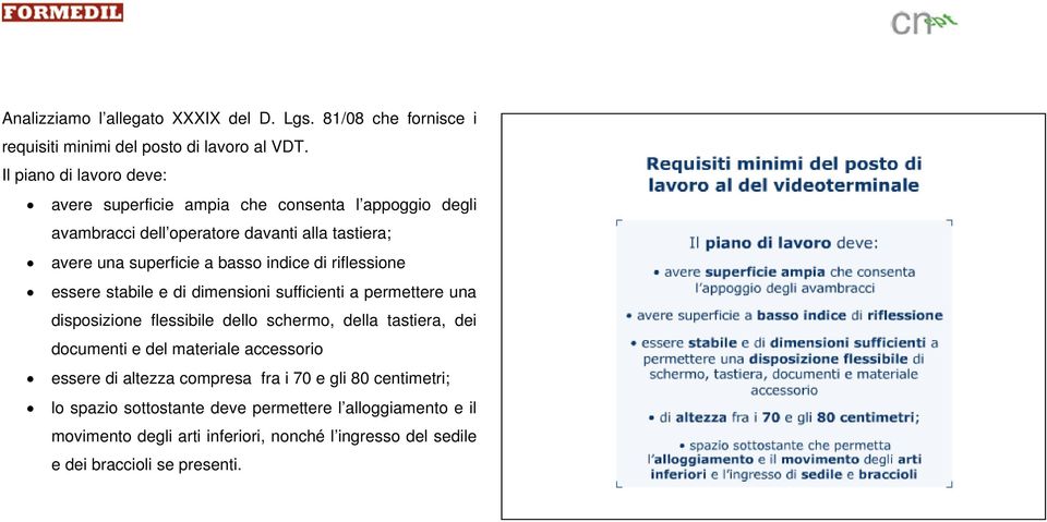 indice di riflessione essere stabile e di dimensioni sufficienti a permettere una disposizione flessibile dello schermo, della tastiera, dei documenti e del