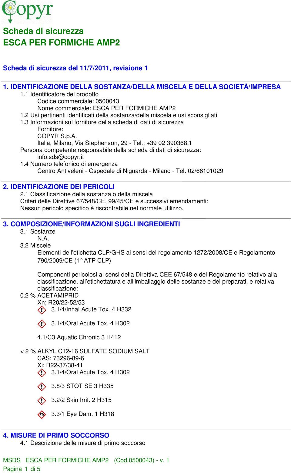 Italia, Milano, Via Stephenson, 29 - Tel.: +39 02 390368.1 Persona competente responsabile della scheda di dati di sicurezza: info.sds@copyr.it 1.