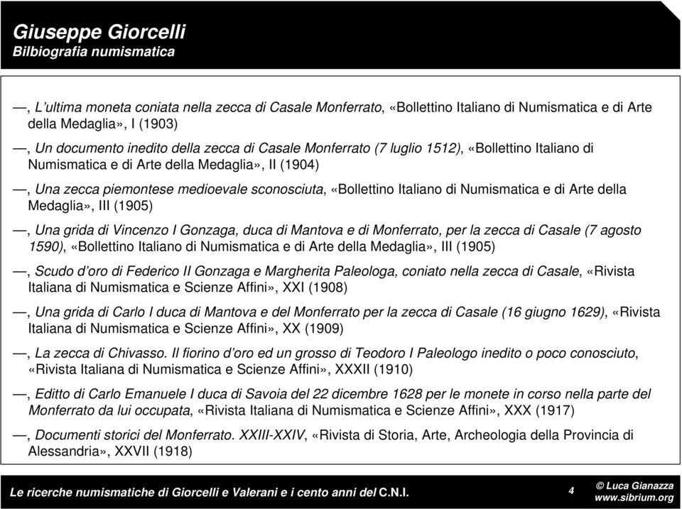 Numismatica e di Arte della Medaglia», III (1905), Una grida di Vincenzo I Gonzaga, duca di Mantova e di Monferrato, per la zecca di Casale (7 agosto 1590), «Bollettino Italiano di Numismatica e di