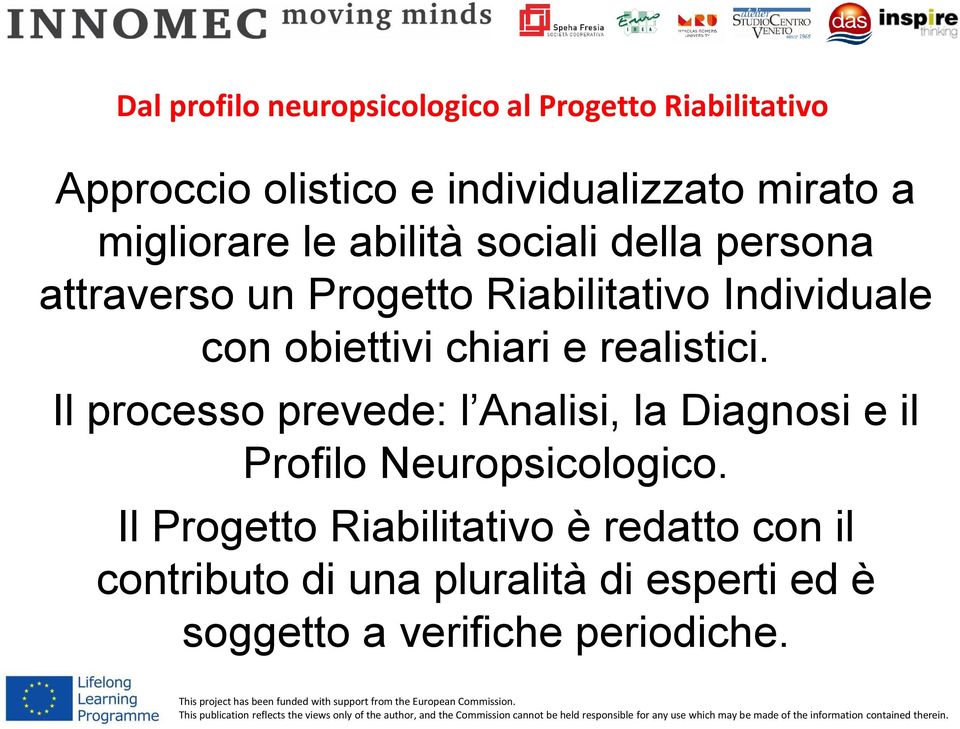 obiettivi chiari e realistici. Il processo prevede: l Analisi, la Diagnosi e il Profilo Neuropsicologico.