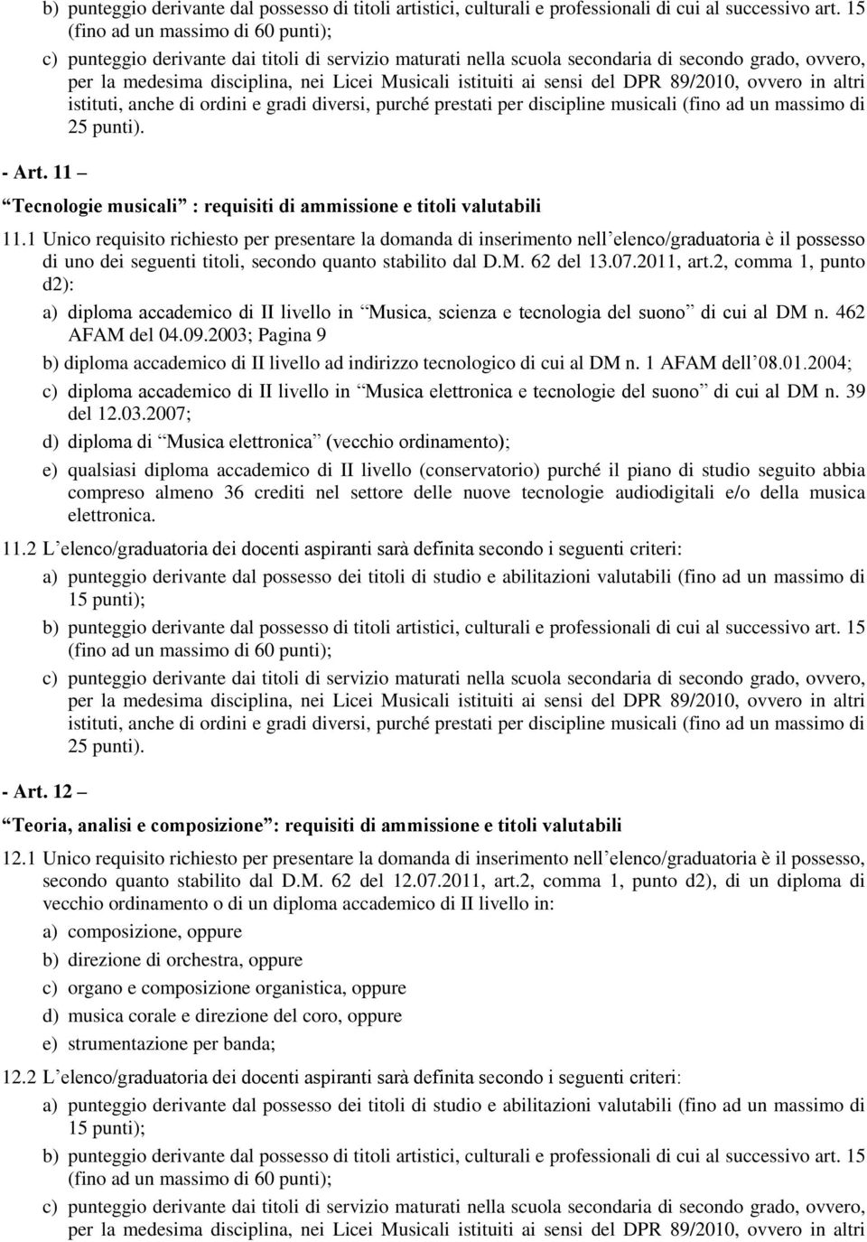 ai sensi del DPR 89/2010, ovvero in altri istituti, anche di ordini e gradi diversi, purché prestati per discipline musicali (fino ad un massimo di 25 punti). - Art.