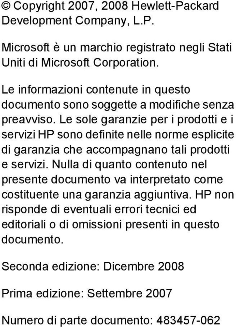 Le sole garanzie per i prodotti e i servizi HP sono definite nelle norme esplicite di garanzia che accompagnano tali prodotti e servizi.