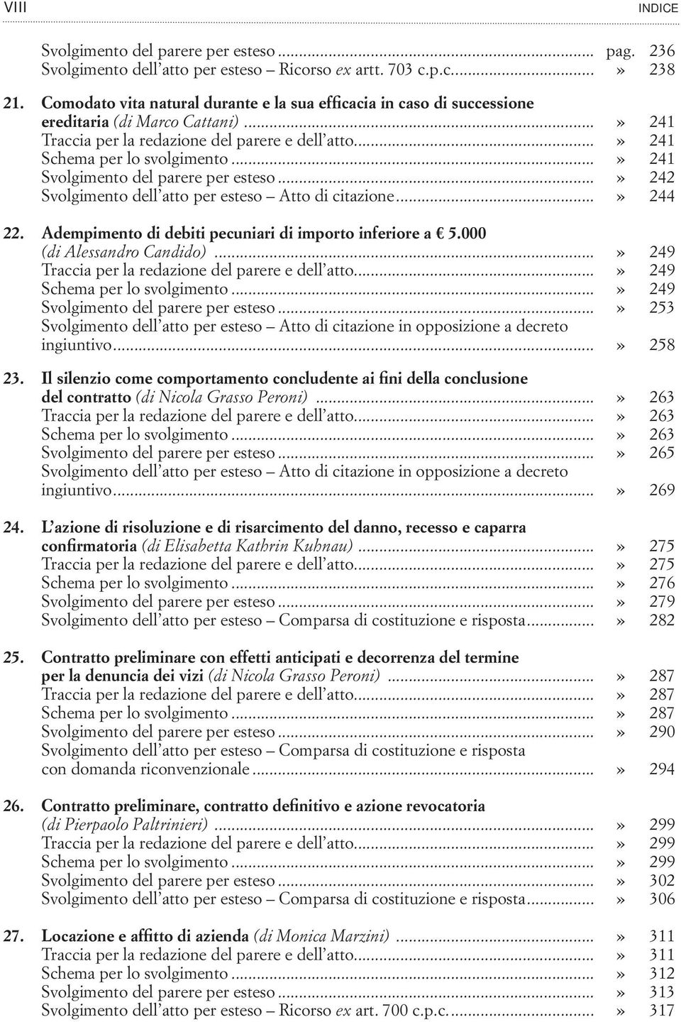 ..» 241 Svolgimento del parere per esteso...» 242 Svolgimento dell atto per esteso Atto di citazione...» 244 22. Adempimento di debiti pecuniari di importo inferiore a 5.000 (di Alessandro Candido).