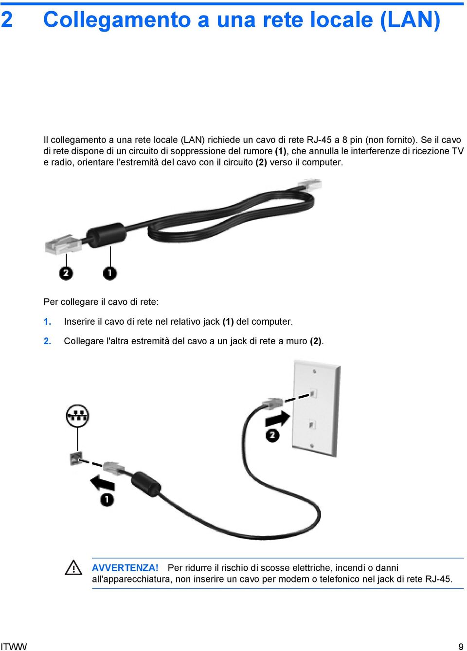 circuito (2) verso il computer. Per collegare il cavo di rete: 1. Inserire il cavo di rete nel relativo jack (1) del computer. 2.