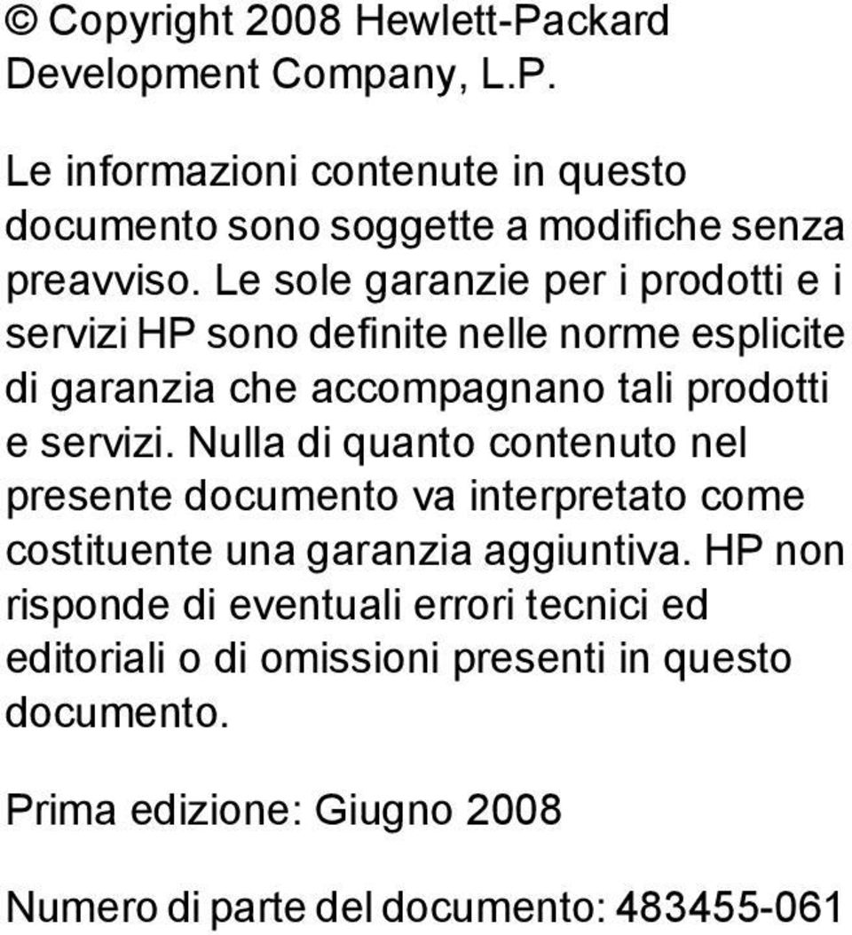 Nulla di quanto contenuto nel presente documento va interpretato come costituente una garanzia aggiuntiva.