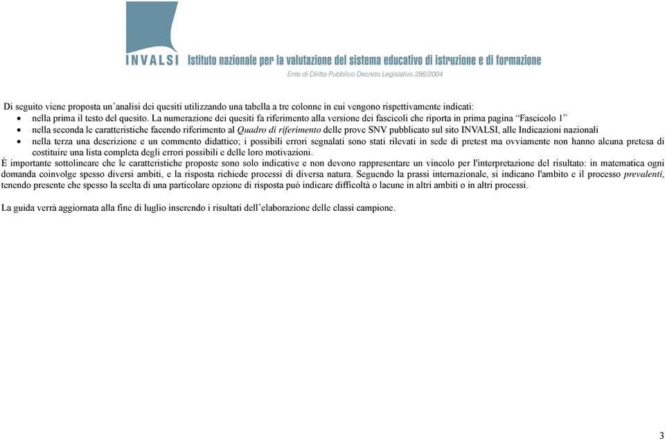 SNV pubblicato sul sito INVALSI, alle nella terza una descrizione e un commento didattico; i possibili errori segnalati sono stati rilevati in sede di pretest ma ovviamente non hanno alcuna pretesa