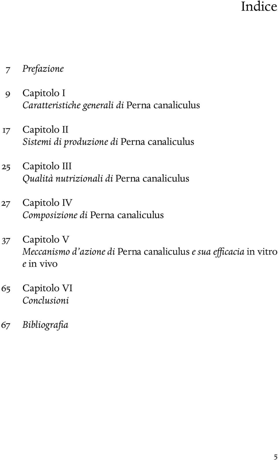 canaliculus 27 Capitolo IV Composizione di Perna canaliculus 37 Capitolo V Meccanismo d azione