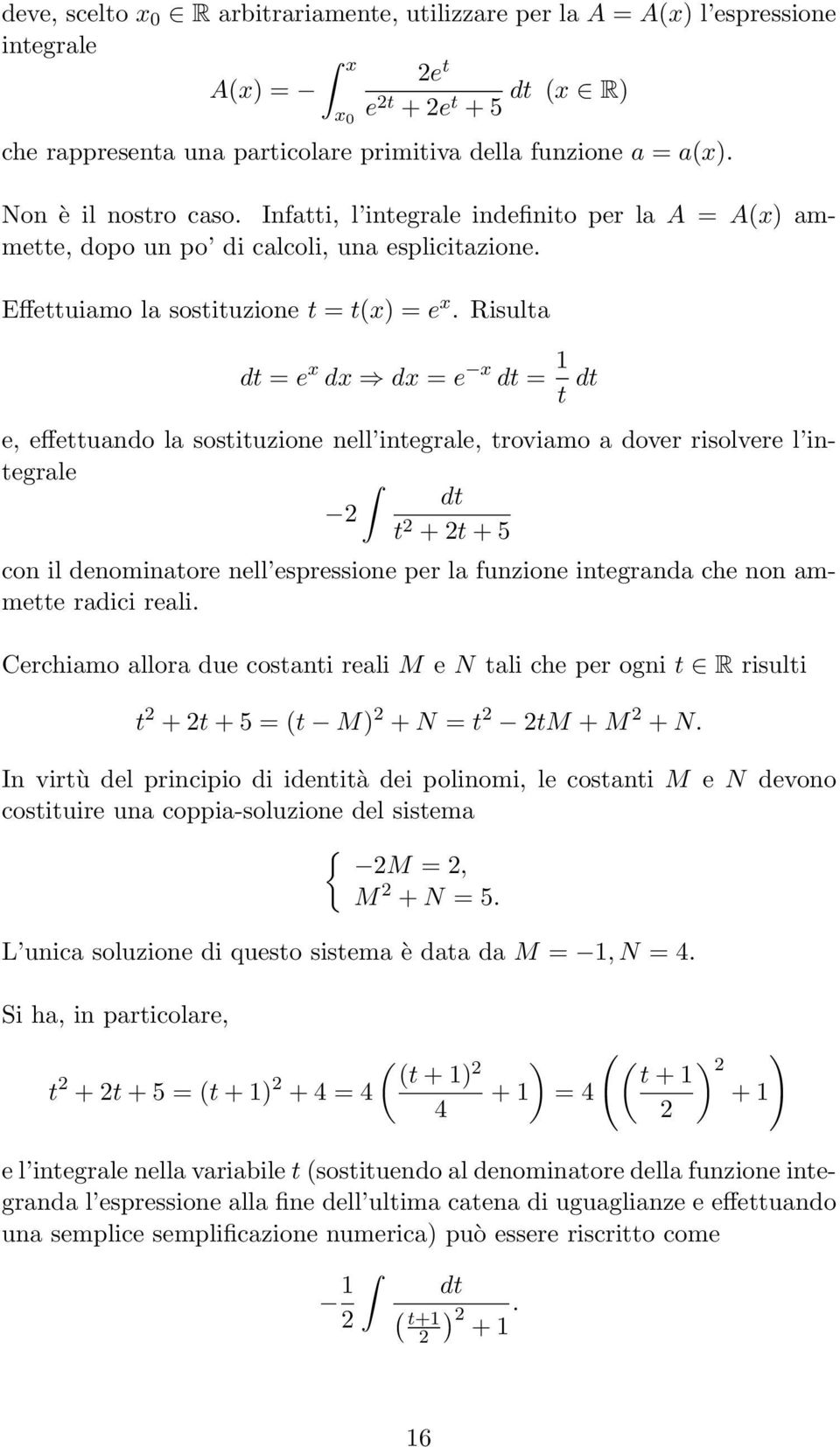 Risulta dt = e x dx dx = e x dt = 1 t dt e, effettuando la sostituzione nell integrale, troviamo a dover risolvere l integrale dt 2 t 2 + 2t + 5 con il denominatore nell espressione per la funzione