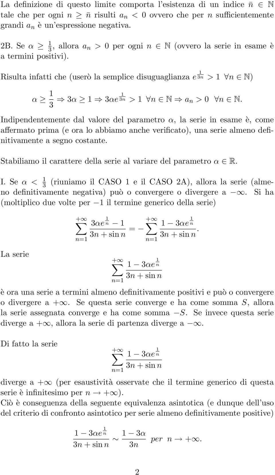 Indipendentemente dal valore del parametro α, la serie in esame è, come affermato prima (e ora lo abbiamo anche verificato), una serie almeno definitivamente a segno costante.