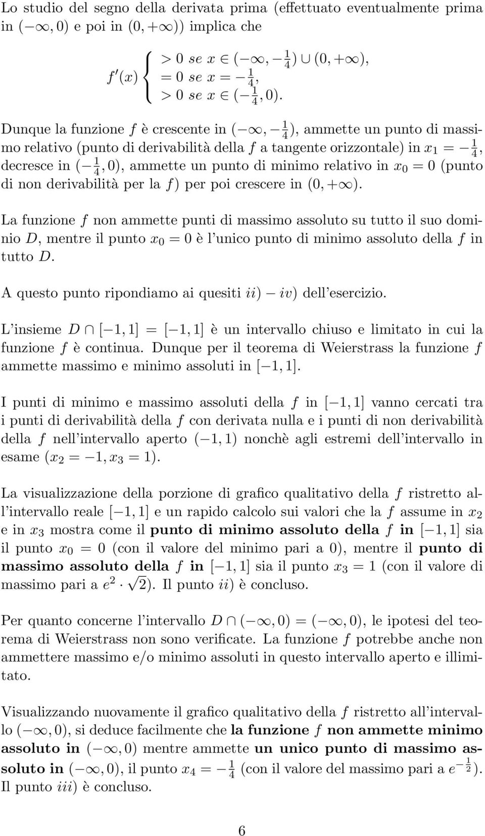 minimo relativo in x 0 = 0 (punto di non derivabilità per la f) per poi crescere in (0, + ).