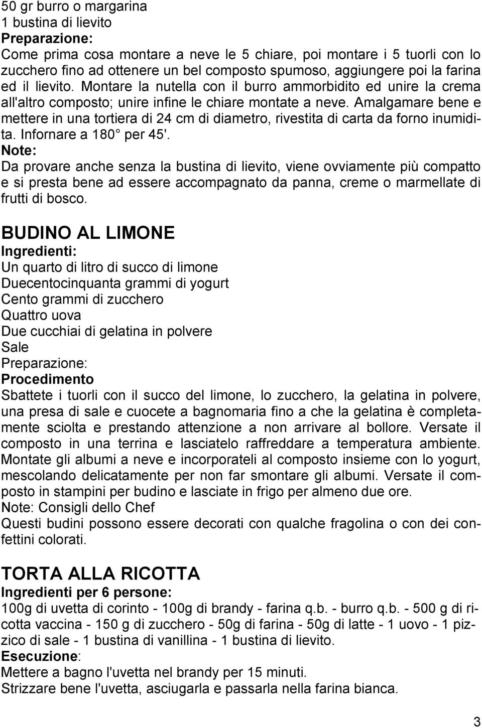 Amalgamare bene e mettere in una tortiera di 24 cm di diametro, rivestita di carta da forno inumidita. Infornare a 180 per 45'.