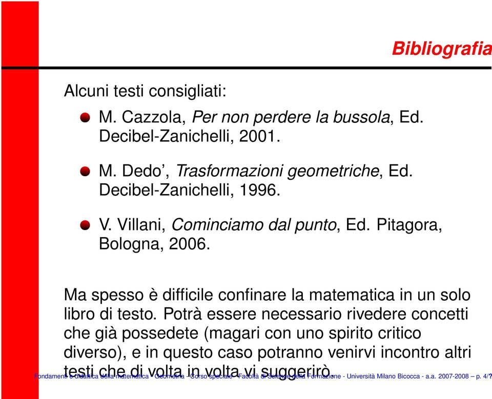 Potrà essere necessario rivedere concetti che già possedete (magari con uno spirito critico diverso), e in questo caso potranno venirvi incontro altri Fondamenti