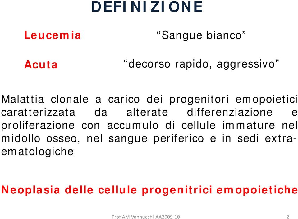 differenziazione e proliferazione con accumulo di cellule immature nel midollo