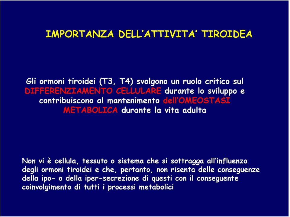 vi è cellula, tessuto o sistema che si sottragga all influenza degli ormoni tiroidei e che, pertanto, non risenta