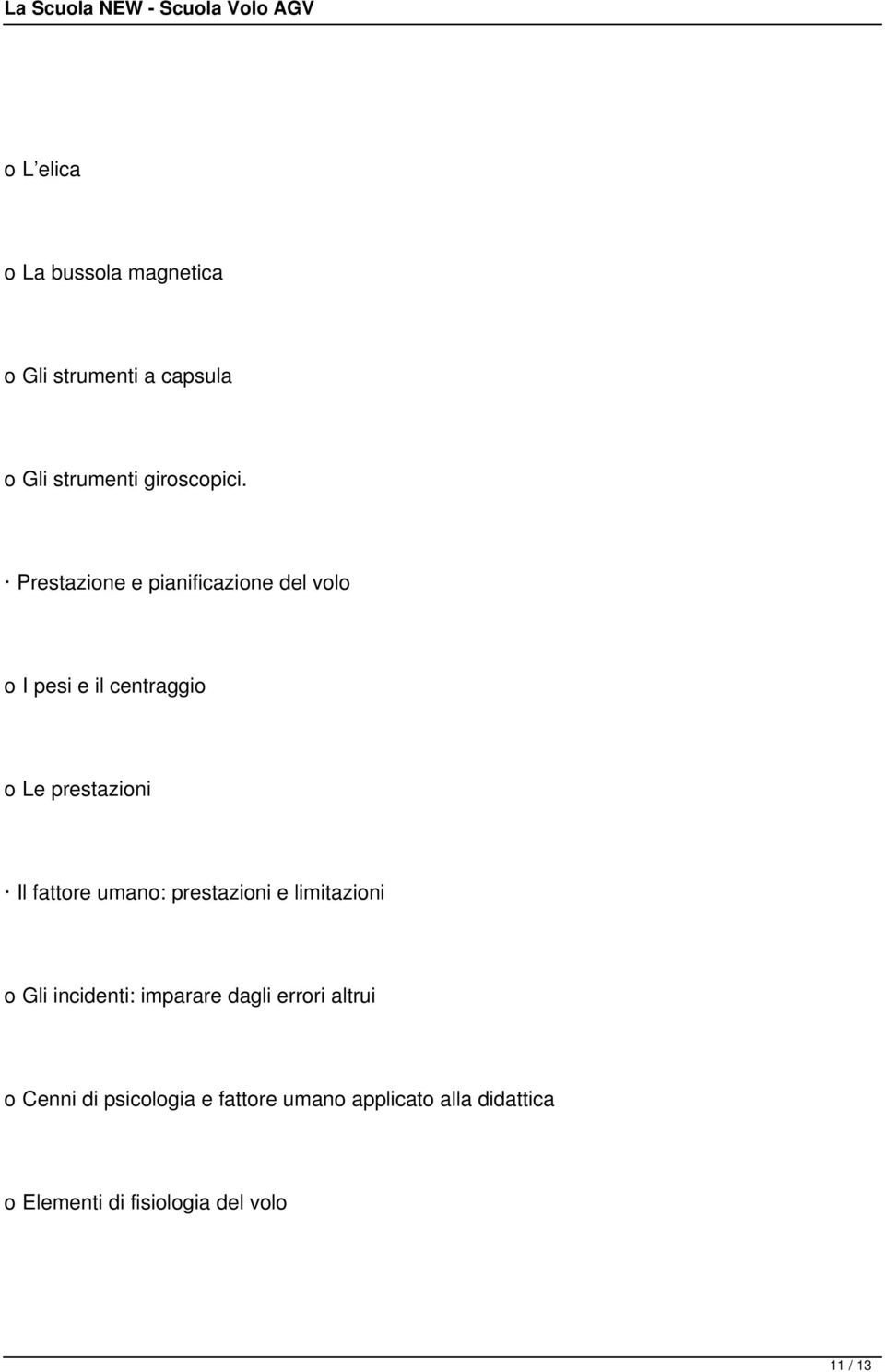 umano: prestazioni e limitazioni o Gli incidenti: imparare dagli errori altrui o Cenni di