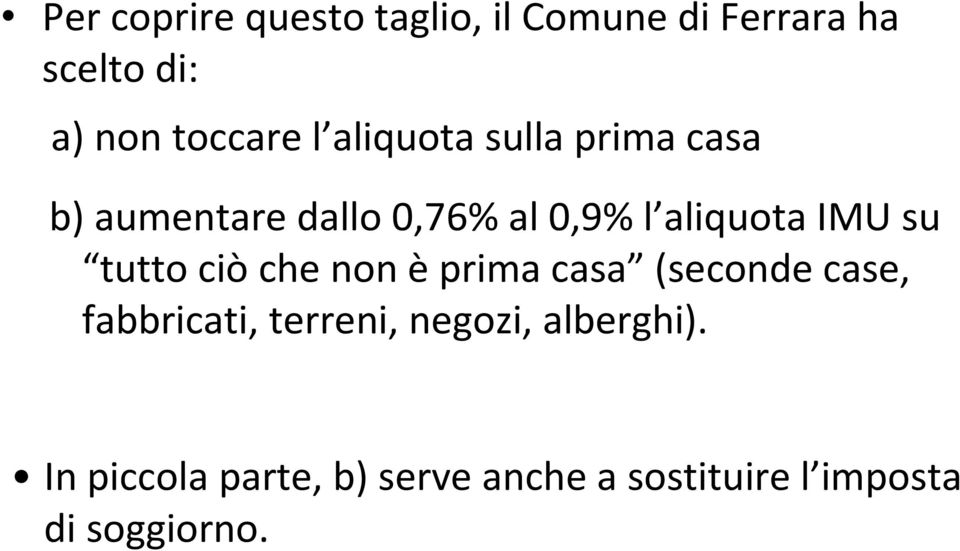 su tutto ciò che non èprima casa (seconde case, fabbricati, terreni, negozi,