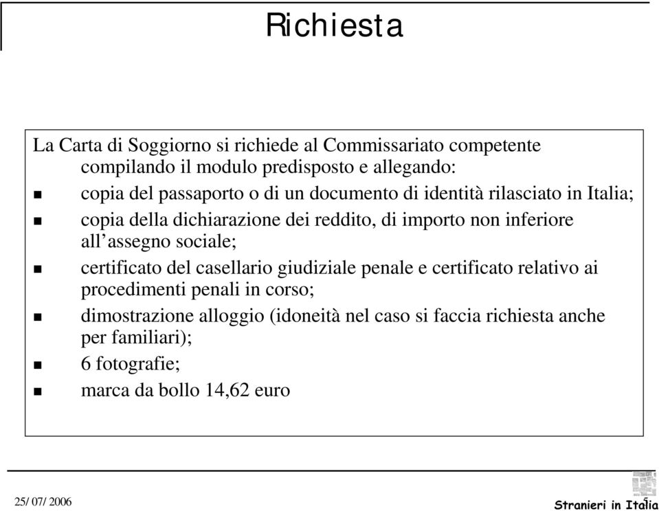 inferiore all assegno sociale; certificato del casellario giudiziale penale e certificato relativo ai procedimenti penali in