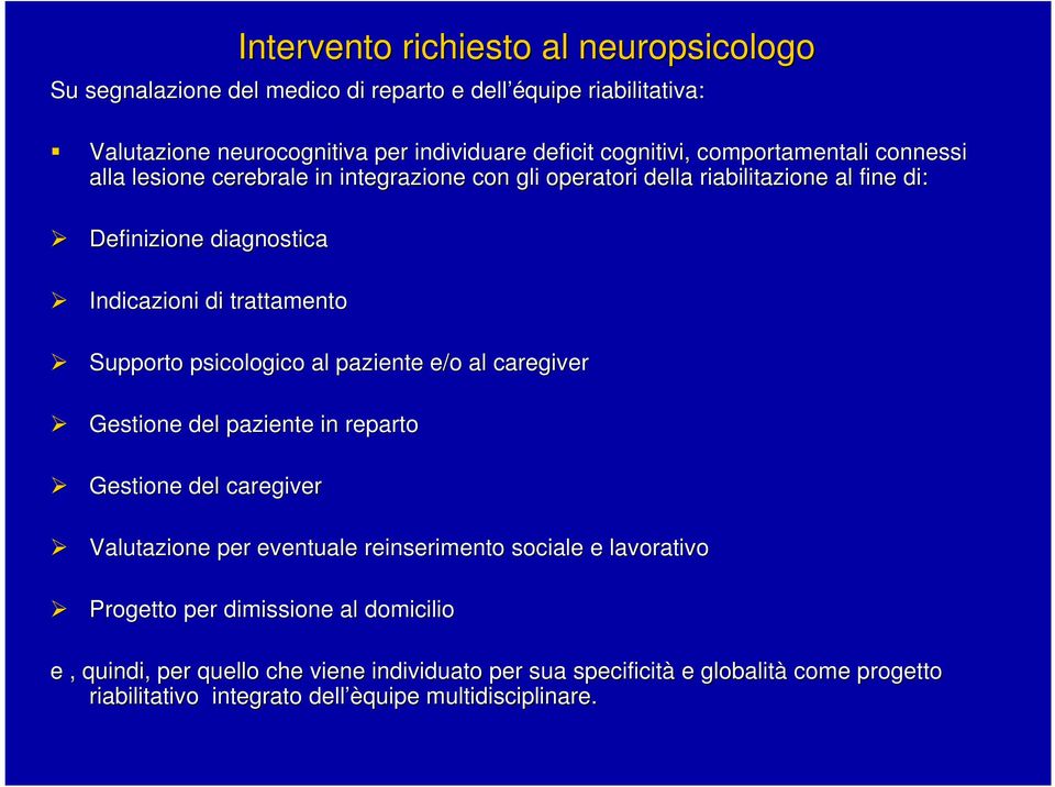 Supporto psicologico al paziente e/o al caregiver Gestione del paziente in reparto Gestione del caregiver Valutazione per eventuale reinserimento sociale e lavorativo