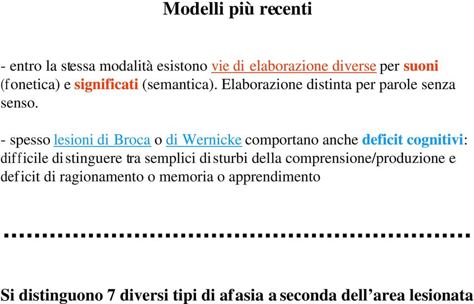 - spesso lesioni di Broca o di Wernicke comportano anche deficit cognitivi: dif ficile distinguere tra semplici