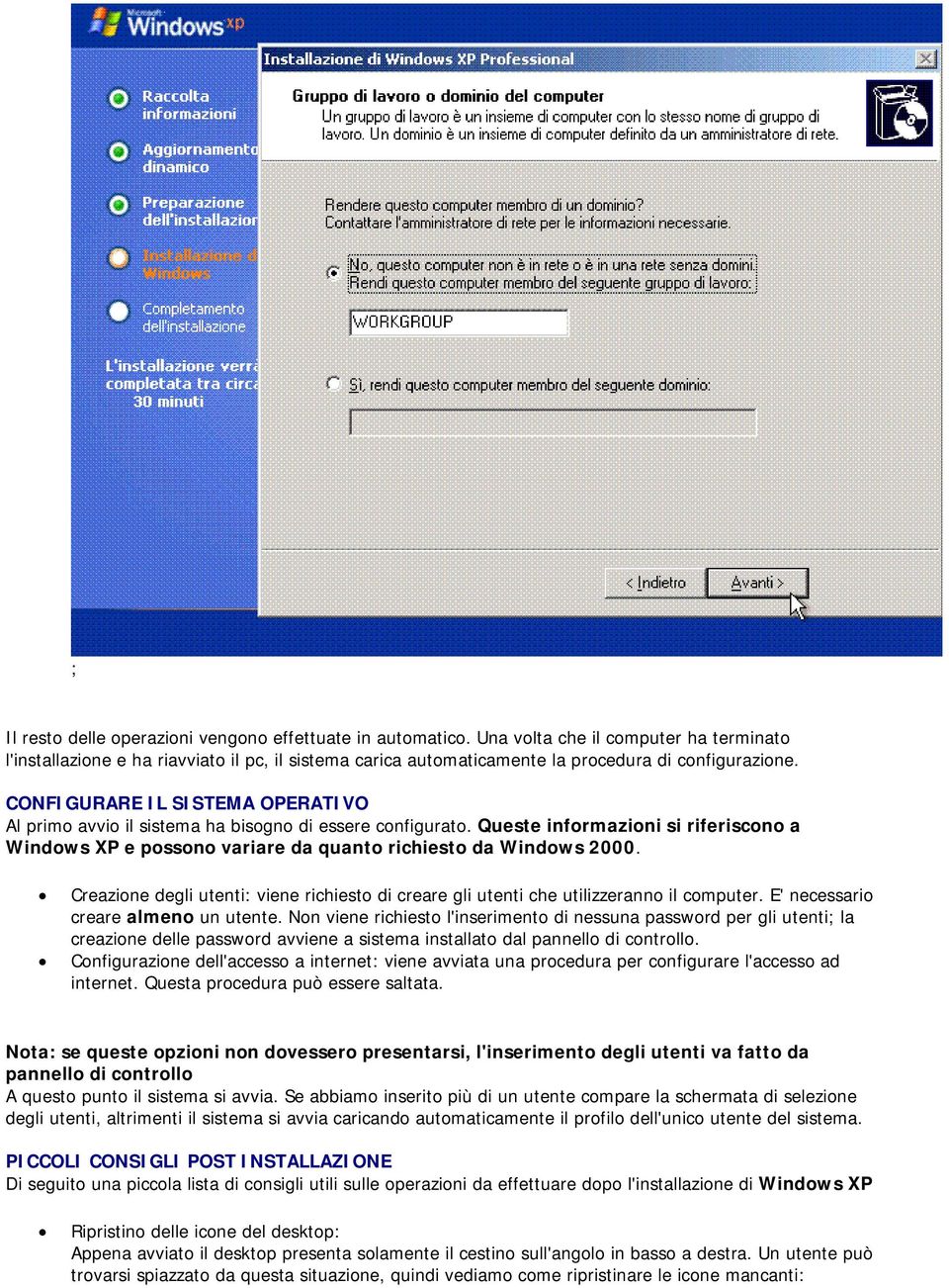 CONFIGURARE IL SISTEMA OPERATIVO Al primo avvio il sistema ha bisogno di essere configurato. Queste informazioni si riferiscono a Windows XP e possono variare da quanto richiesto da Windows 2000.