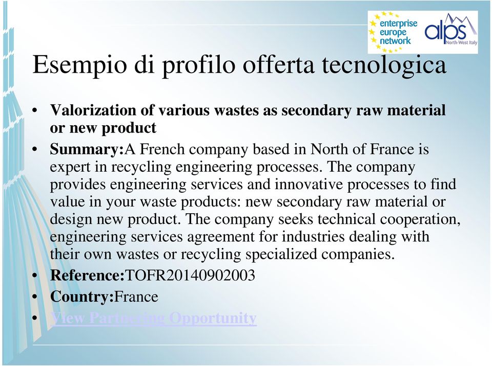 The company provides engineering services and innovative processes to find value in your waste products: new secondary raw material or design new